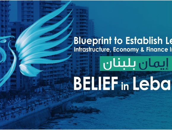 BELIEF in Lebanon-Blueprint to Establish Leading Infrastructure, Economy and Finance in Lebanon